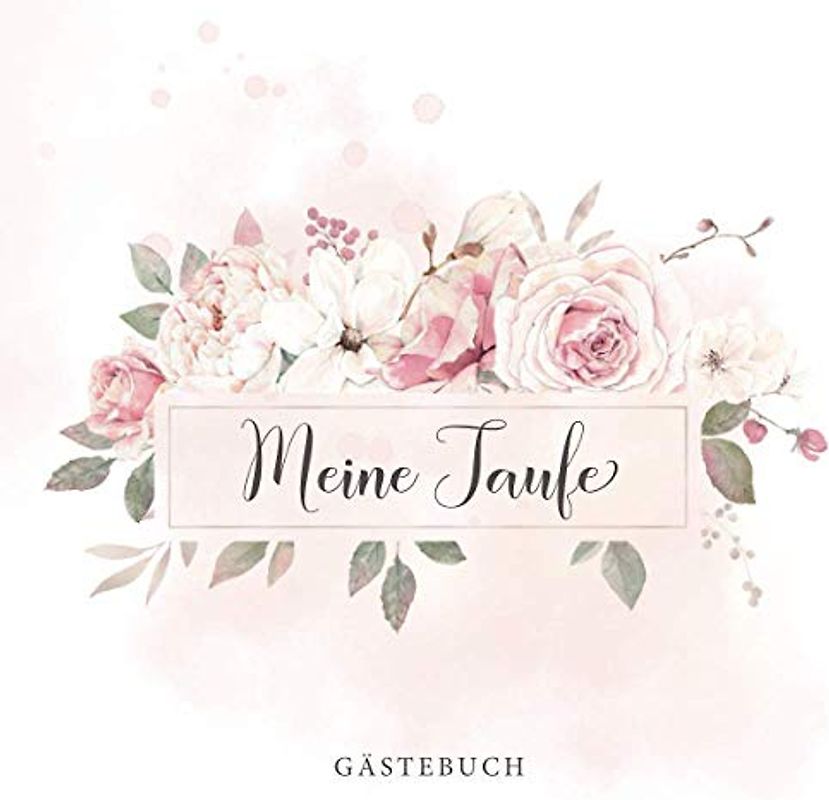 Meine Taufe Gästebuch: Eintragalbum für Familie und Taufpaten・80 Seiten hübsch dekoriert・Ideal für selbstgeschriebene Glückwünsche und eingeklebte Fotos