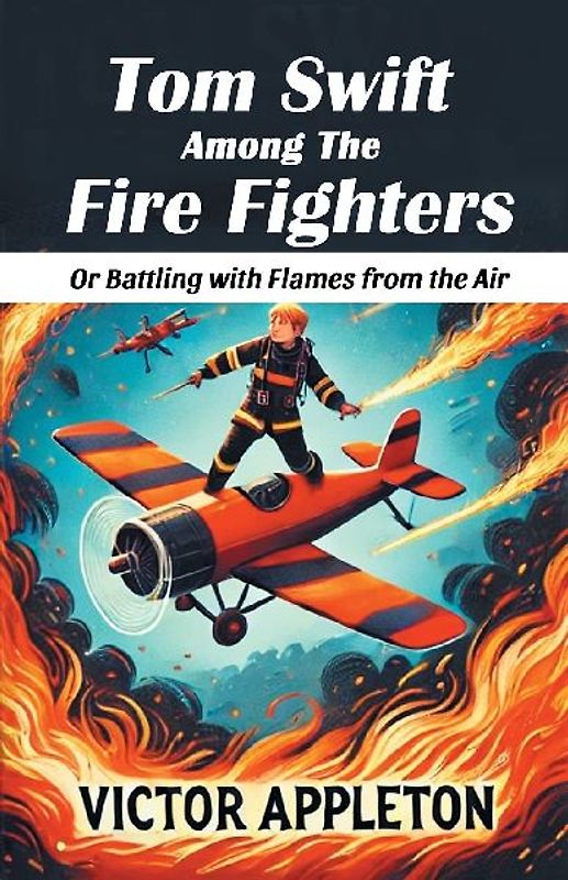 Tom Swift Among The Fire Fighters Or Battling with Flames from the Air