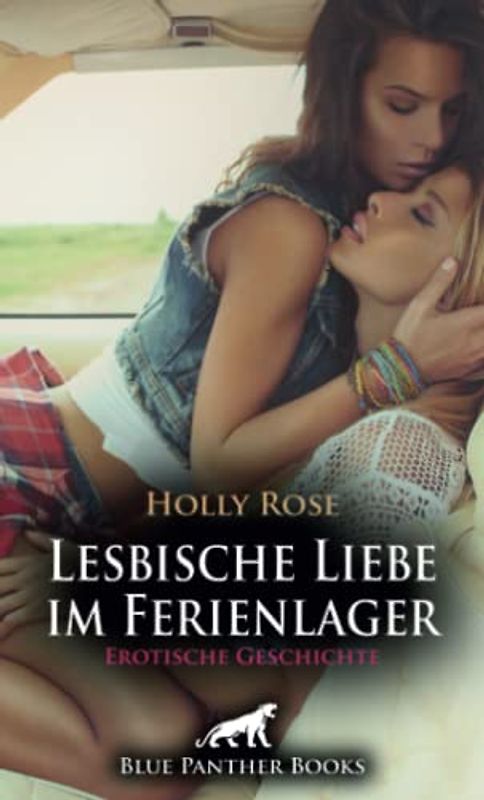 Lesbische Liebe im Ferienlager | Erotische Geschichte + 1 weitere Geschichte: Sie katapultieren sich in bisher nicht erlebte Höhepunkte der Lust … (Love, Passion & Sex)