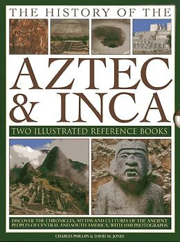 The History of the Aztec & Inca: Two Illustrated Reference Books: Discover the Chronicles, Myths and Cultures of the Ancient Peoples of Central and ... and South America, with 1000 Photographs