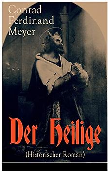 Der Heilige (Historischer Roman): Die Geschichte eines politischen Mord: Thomas Becket und Henry II. von England