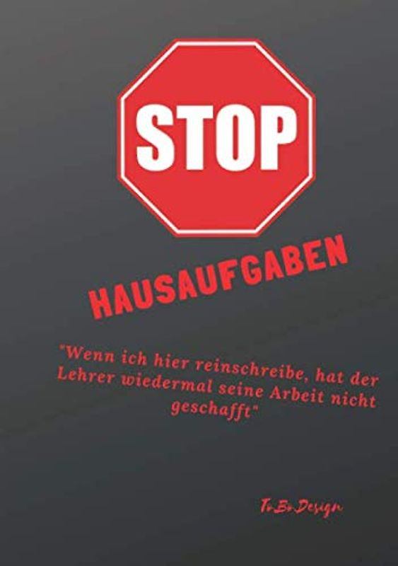 Stop Hausaufgaben: Hausaufabenheft, Din A5 Wenn ich hier reinschreibe, hat der Lehrer wiedermal seine Arbeit nicht geschaft