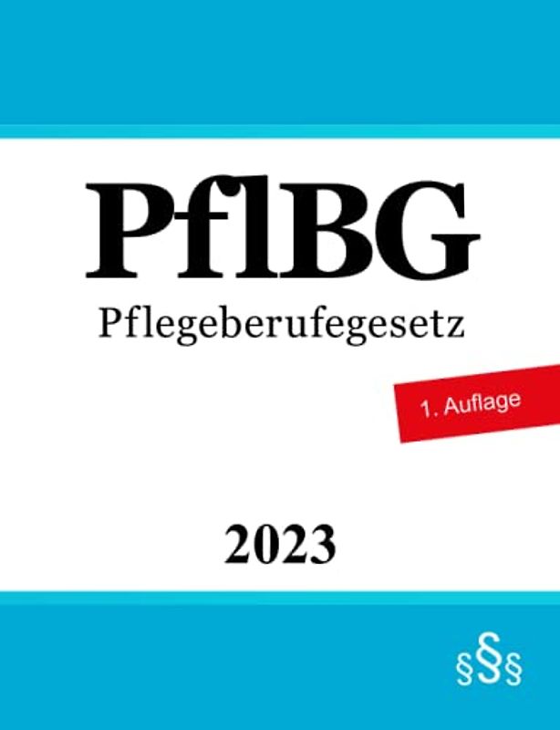 Pflegeberufegesetz PflBG: Gesetz über die Pflegeberufe