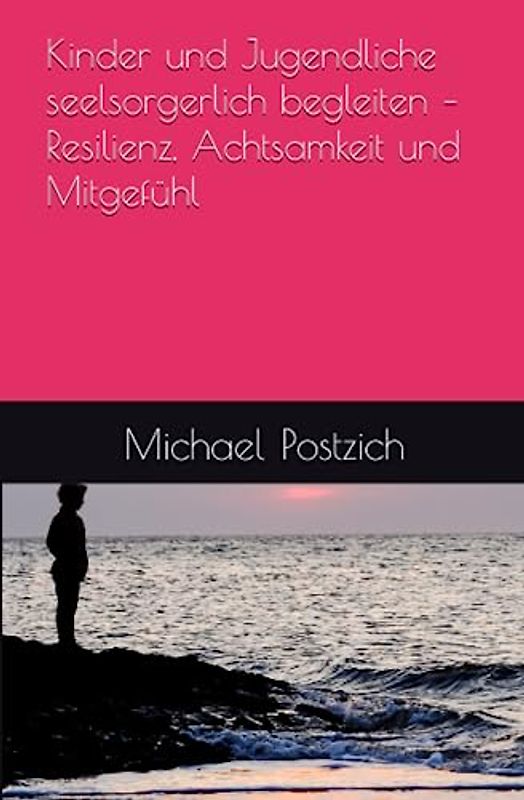 Kinder und Jugendliche seelsorgerlich begleiten – Resilienz, Achtsamkeit und Mitgefühl