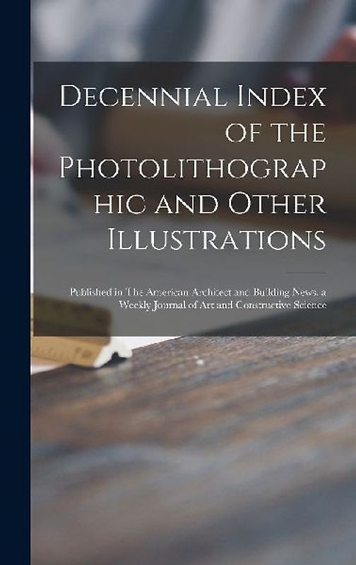 Decennial Index of the Photolithographic and Other Illustrations
