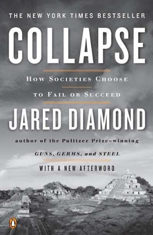 Collapse: How Societies Choose to Fail or Succeed: Revised Edition - Jared Diamond