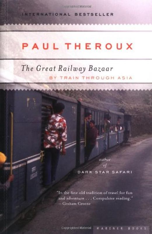 The Great Railway Bazaar: By Train Through Asia - Paul Theroux