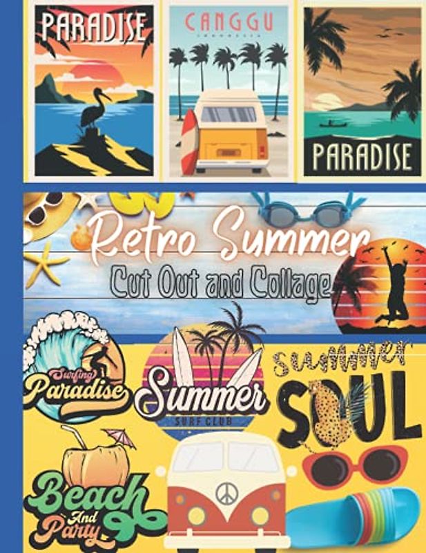 Retro Summer to Cut out and Collage: One-Sided Decorative Paper for Junk Journaling, Scrapbooking, Decoupage, Collages, Card Making & Mixed Media, ... of Authentic Ephemera (120+ Vintage Images)