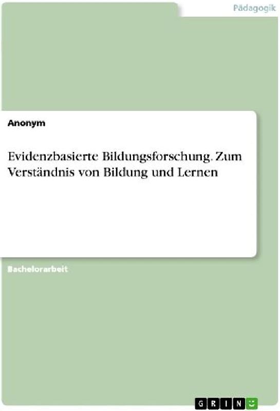 Evidenzbasierte Bildungsforschung. Zum Verständnis von Bildung und Lernen