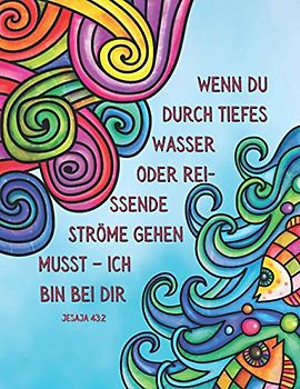 Wenn du durch tiefes Wasser oder reissende Ströme gehen musst – ich bin bei dir - Jesaja 43:2: Individuell gestaltete Malvorlagen mit christlichen ... Bibelunterricht und um Gott kennenzulernen