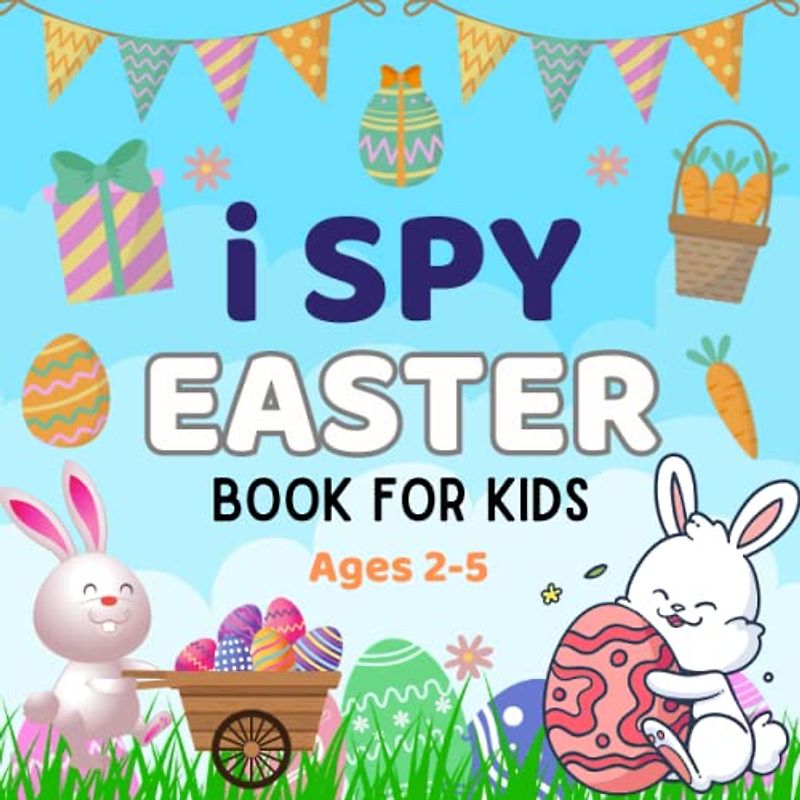 I Spy Easter Book For Kids Ages 2-5: A Fun Activity Picture Book Basket Stuffers, Eggs,... Funny Easter Gifts for Little Kids And Preschoolers (Easter Basket Stuffers)