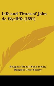 Life And Times Of John De Wycliffe (1851)