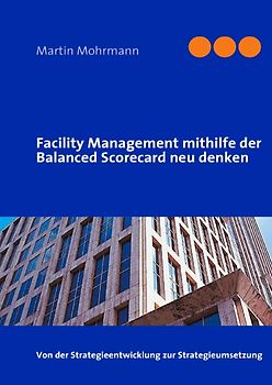 Facility Management mithilfe der Balanced Scorecard neu denken