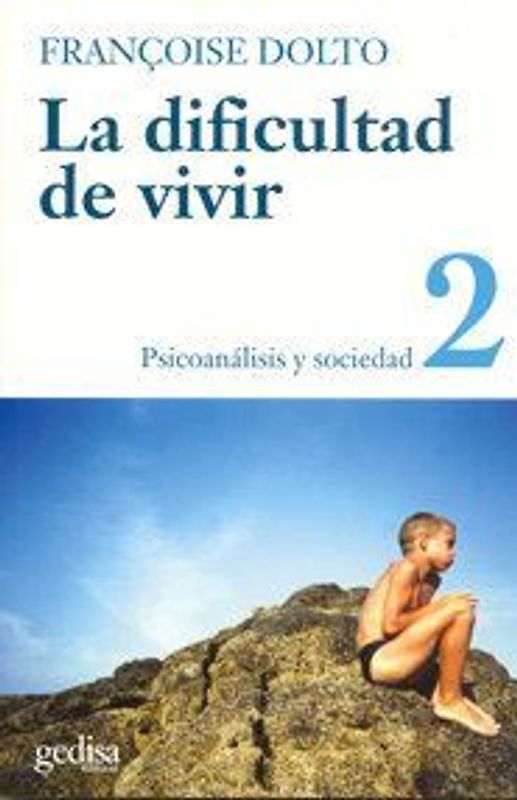 La dificultad de vivir. T.2. Psicoanálisis y sociedad