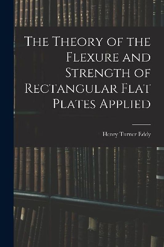 The Theory of the Flexure and Strength of Rectangular Flat Plates Applied