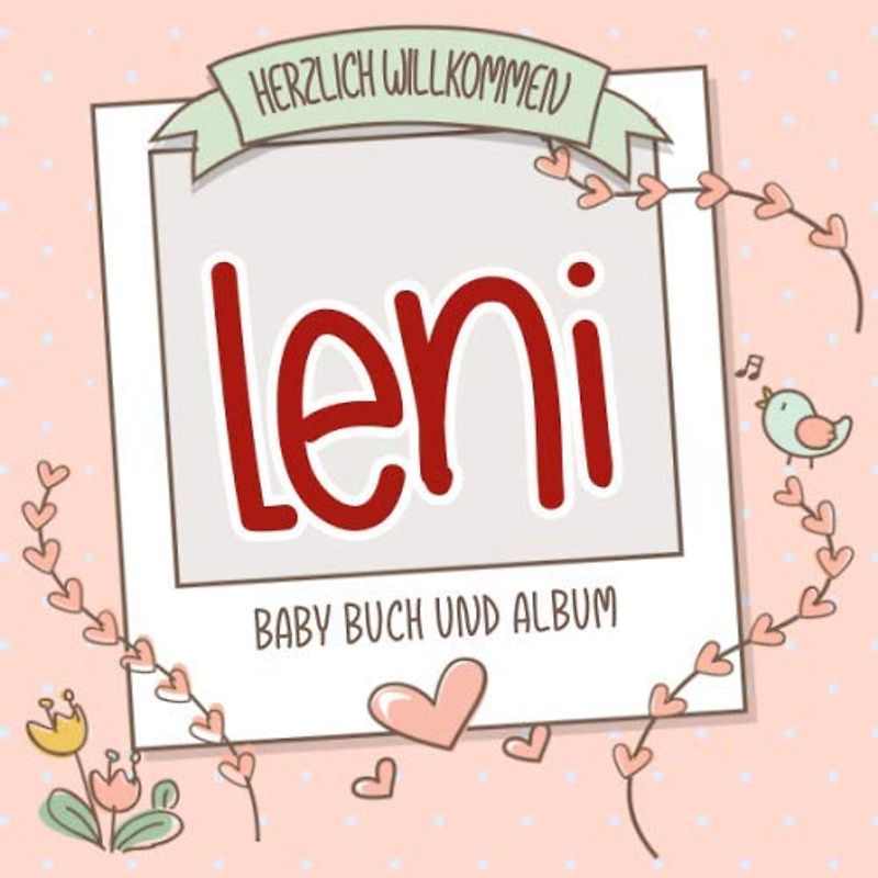 Herzlich Willkommen Leni - Baby Buch und Album: Personalisiertes Babybuch und Babyalbum, Geschenk zur Geburt mit dem Baby Namen auf dem Cover