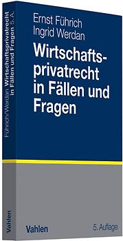 Wirtschaftsprivatrecht in Fällen und Fragen. Übungsfälle und Wiederholungsfragen zur Vertiefung des Wirtschaftsprivatrechts