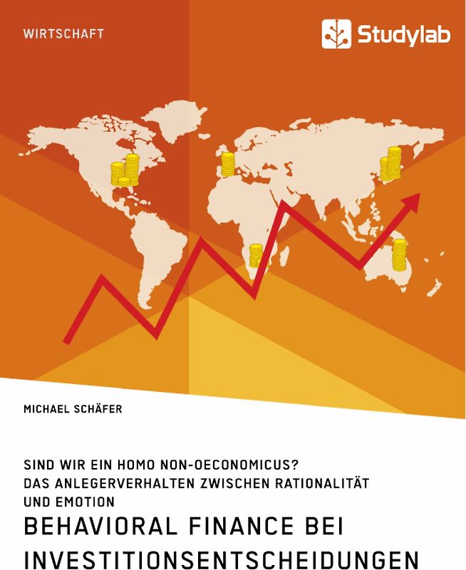 Behavioral Finance bei Investitionsentscheidungen. Das Anlegerverhalten zwischen Rationalität und Emotion
