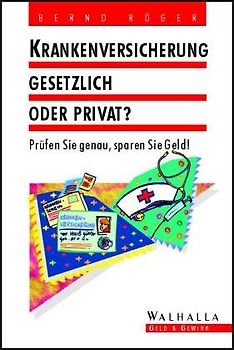 Krankenversicherung. Gesetzlich oder privat? Prüfen Sie genau, sparen Sie Geld!