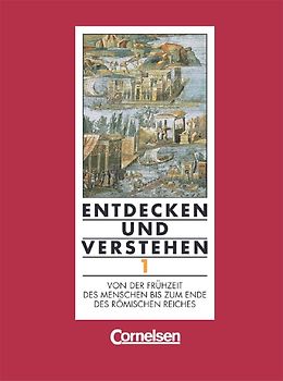Entdecken und Verstehen - Geschichtsbuch. Technischer Sekundarunterricht Luxemburg / Band 1 - Von der Frühzeit des Menschen bis zum Ende des Römischen Reiches