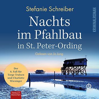 Nachts im Pfahlbau in St. Peter-Ording: Der sechste Fall für Torge Trulsen und Charlotte Wiesinger (Torge Trulsen und Charlotte Wiesinger - Kriminalroman 6)