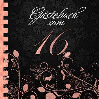 Gästebuch: Zum 16. Geburtstag I Edles Cover in Schwarz & Rose Gold I für 30 Gäste I für geschriebene Glückwünsche und die schönsten Fotos I Softcover ... zum Geburtstag I Deko 16. Geburtstag Rosegold