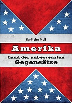 Amerika: Land der unbegrenzten Gegensätze - Moll, Karlheinz