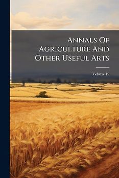 Annals Of Agriculture And Other Useful Arts