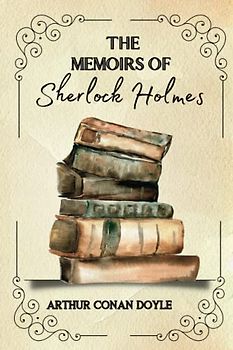 The Memoirs of Sherlock Holmes Illustrated By Arthur Conan Doyle