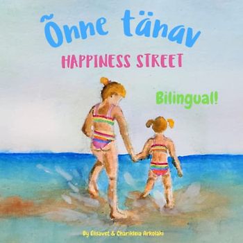 Happiness Street - Õnne tänav: Α bilingual book in Estonian and English, ideal for early readers (Estonian edition)
