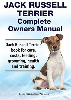 Jack Russell Terrier Complete Owners Manual. Jack Russell Terrier book for care, costs, feeding, grooming, health and training.