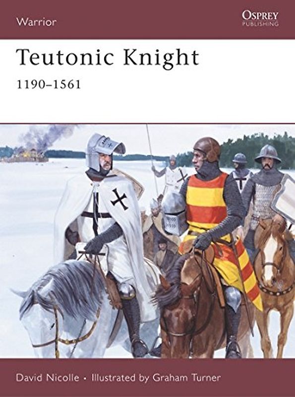 Teutonic Knight: 1190-1561: 12th-16th Centuries (Warrior) - David Nicolle
