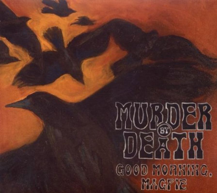 Murder By Death - Good Morning,Magpie