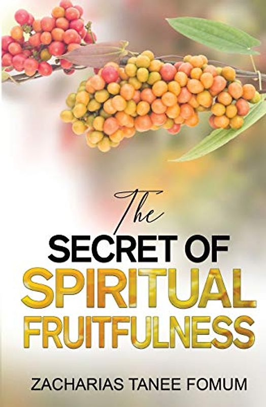 The Secret of Spiritual Fruitfulness (Practical Helps For The Overcomers, Band 21)
