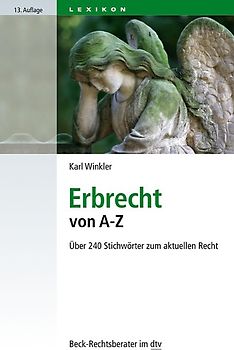 Erbrecht von A - Z. Über 240 Stichwörter zum aktuellen Recht