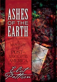 Ashes of the Earth: A Mystery of Post-Apocalyptic America - Pattison, Eliot