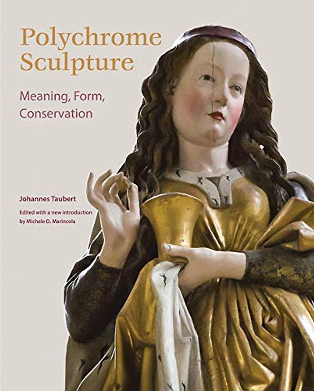 Polychrome Sculpture: Meaning, Form, Conservation (Getty Publications – (Yale))