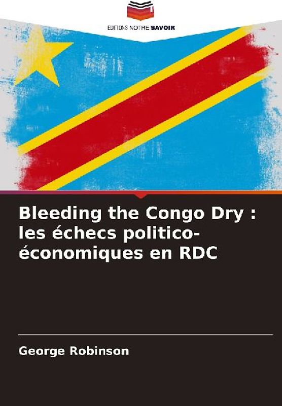 Bleeding the Congo Dry : les échecs politico-économiques en RDC