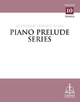 Piano Prelude Series: Lutheran Service Book Vol. 10