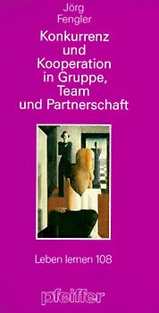 Konkurrenz und Kooperation in Gruppe, Team und Partnerschaft