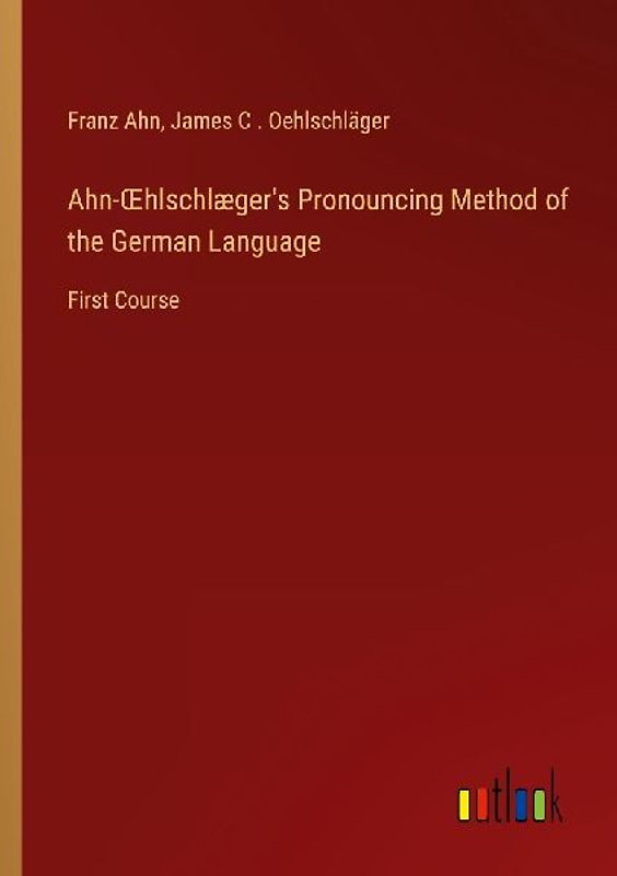 Ahn-¿hlschlæger's Pronouncing Method of the German Language