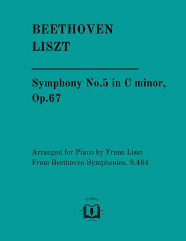 Symphony No.5 in C minor, Op.67: Arranged for Piano by Franz Liszt From Beethoven Symphonies, S.464