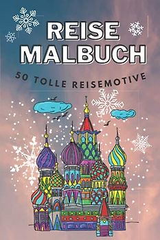 REISE MALBUCH 50 TOLLE REISEMOTIVE: Reisemalbuch zum Träumen und Planen | Reiseinspiration mit 50 tollen Motiven | Malen für Erwachsene und Kinder | ... | Entspannung, Ablenkung und Anti-Stress