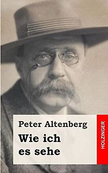 Wie ich es sehe - Altenberg, Peter