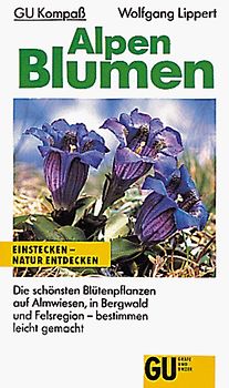 GU Kompass Alpenblumen. Die schönsten Blütenpflanzen auf Almwiesen, in Bergwald und Felsregion. Bestimmen leicht gemacht. Einstecken - Natur entdecken