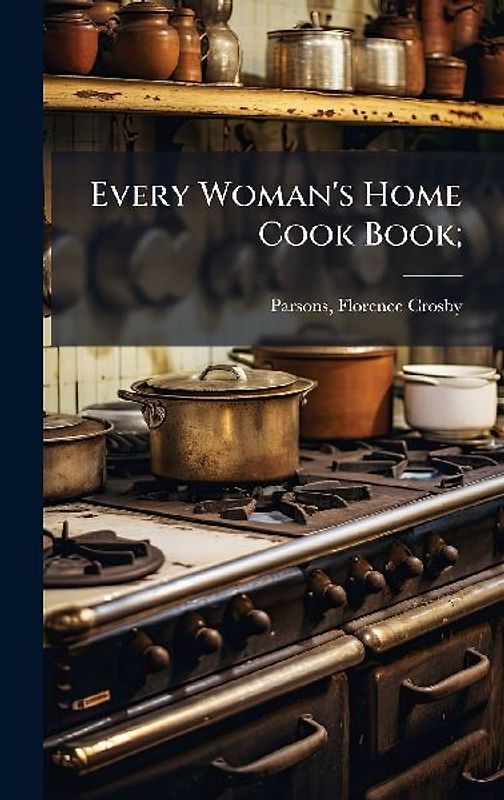 Every Woman's Home Cook Book;