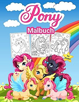 Pony Malbuch für Kinder: Großes Pony-Aktivitätsbuch für Mädchen und Kinder. Perfektes Little Pony-Malbuch für Kleinkinder und kleine Mädchen, die gerne mit Ponys spielen und genießen