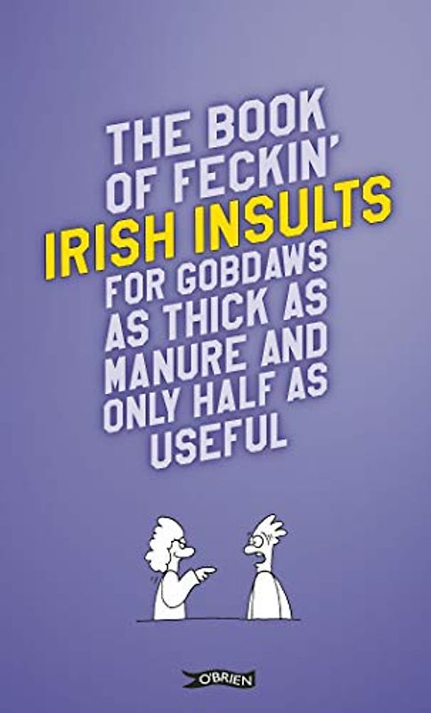 The Book of Feckin' Irish Insults: For Gobdaws As Thick As Manure and Only Half As Useful (Feckin' Collection)