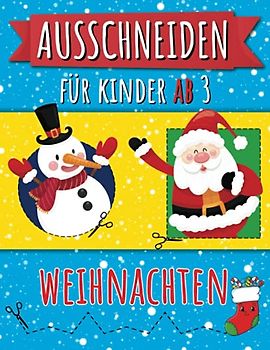 Ausschneiden für Kinder ab 3 Weihnachten: Das Bastelbuch für Jungen und Mädchen zur Weihnachtszeit- Malen, Schneiden, Kleben lernen für kleine Künstler