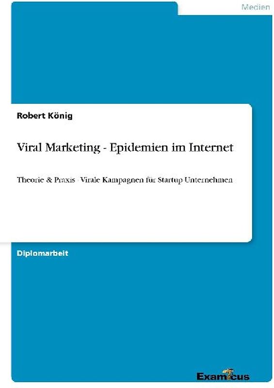 Viral Marketing - Epidemien im Internet Theorie & Praxis - Virale Kampagnen